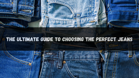 The Ultimate Guide to Choosing the Perfect Jeans