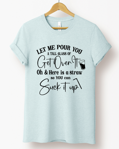 Let me pour you Graphic tee shirt