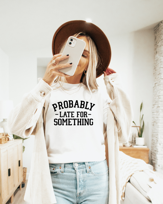 Probably Late for Something Graphic Tee - The Magnolia Cottage Boutique